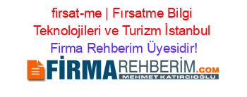 firsat-me+|+Fırsatme+Bilgi+Teknolojileri+ve+Turizm+İstanbul Firma+Rehberim+Üyesidir!